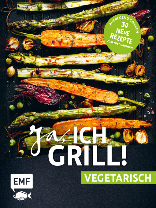 Title details for Ja, ich grill! – vegetarisch – 30 neue Rezepte zum Niederknien: Aufregend grillen mit Gemüse! by Guido Schmelich - Wait list